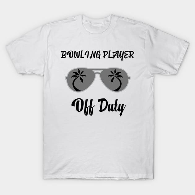 Off Duty Bowling player Funny Summer Vacation T-Shirt by chrizy1688